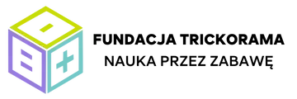 Fundacja Trickorama NAUKA PRZEZ ZABAWĘ
